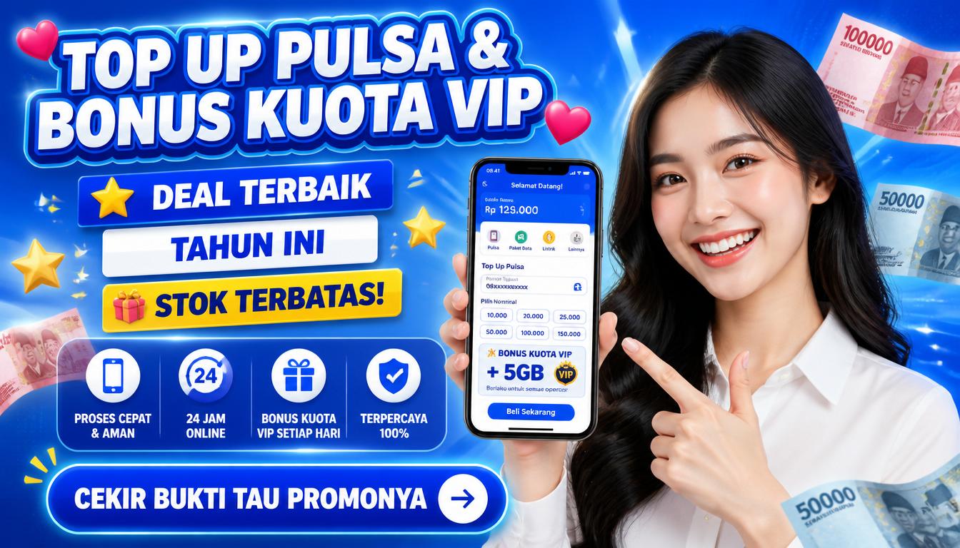 Top Up Pulsa & Bonus Kuota VIP Deal Terbaik Tahun Ini Stok Terbatas